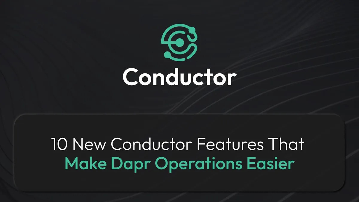 10 New Conductor Features That Make Dapr Operations Easier