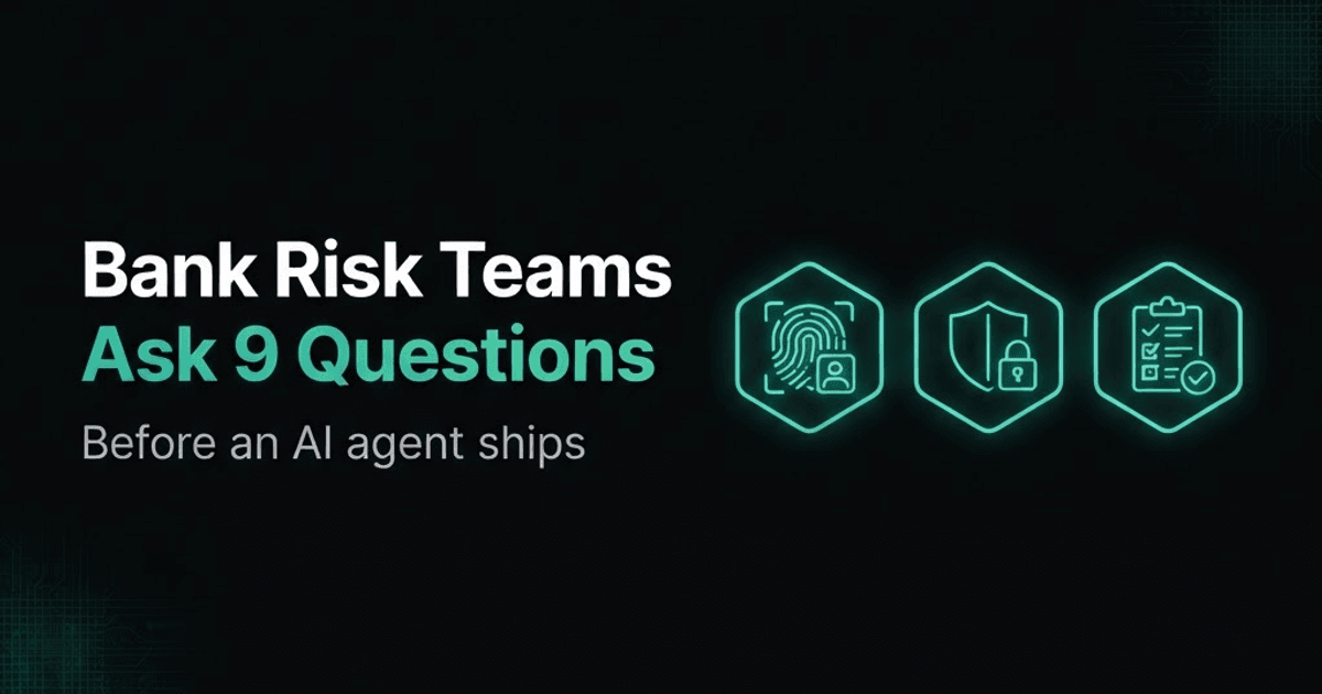 The 9 questions bank risk teams ask before an AI agent ships