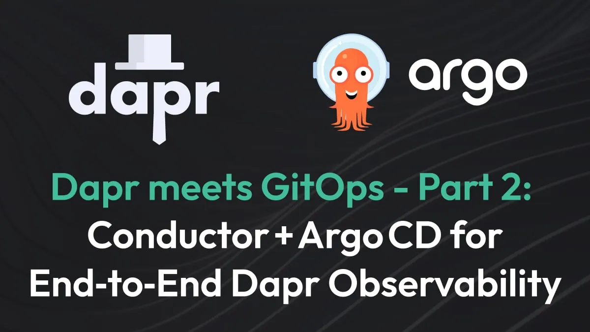 Dapr meets GitOps: A Guide to Dapr and Argo CD (Part 2)