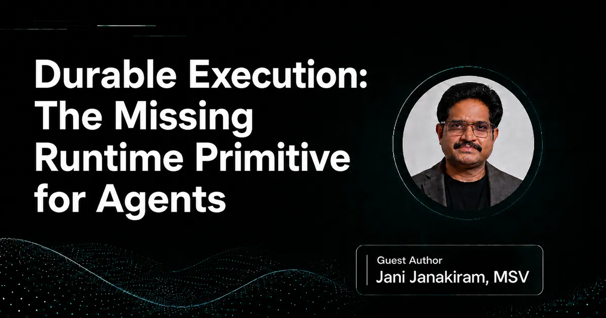 Durable Execution: The Missing Runtime Primitive for Agents