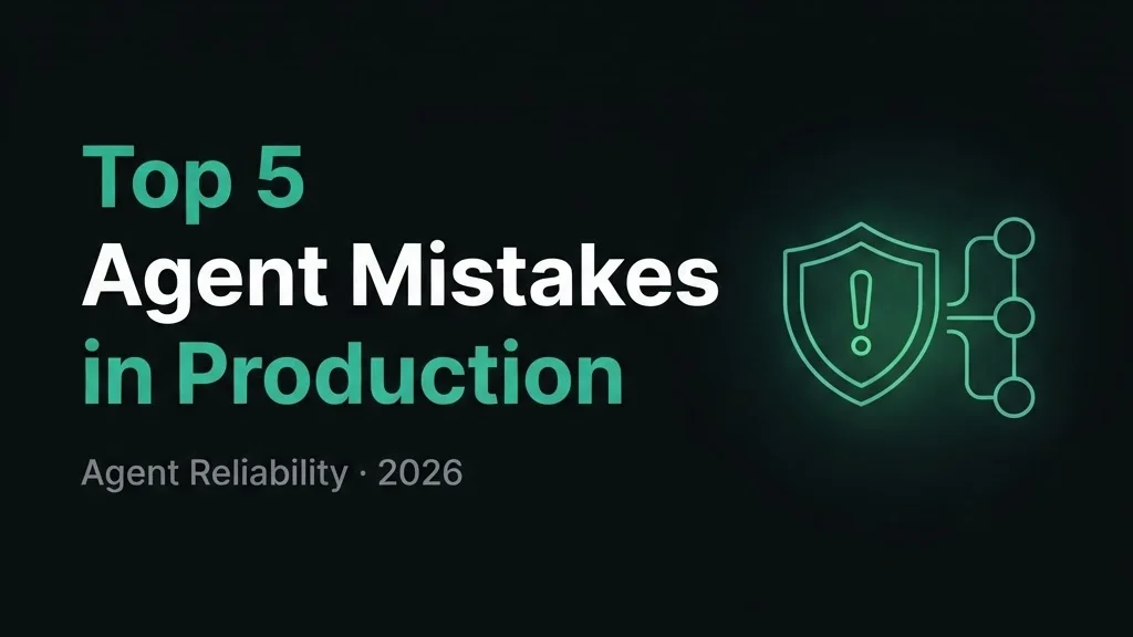 Top 5 Mistakes Teams Made Shipping Agents to Production in 2026