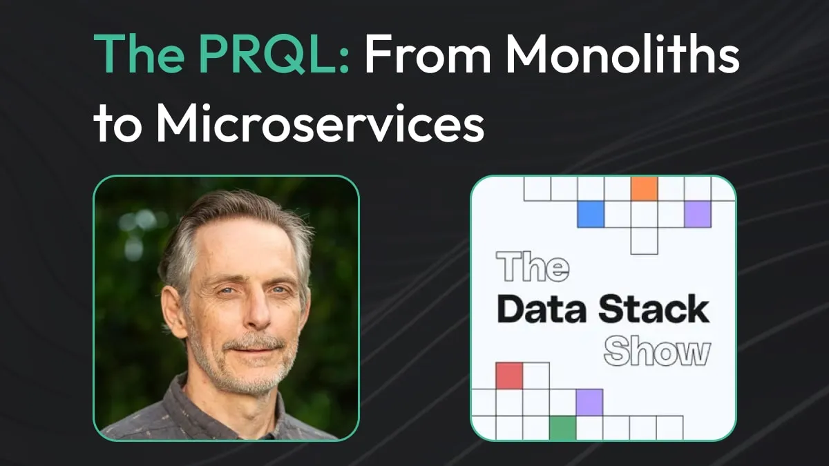 The Data Stack Show: The PRQL - From Monoliths to Microservices