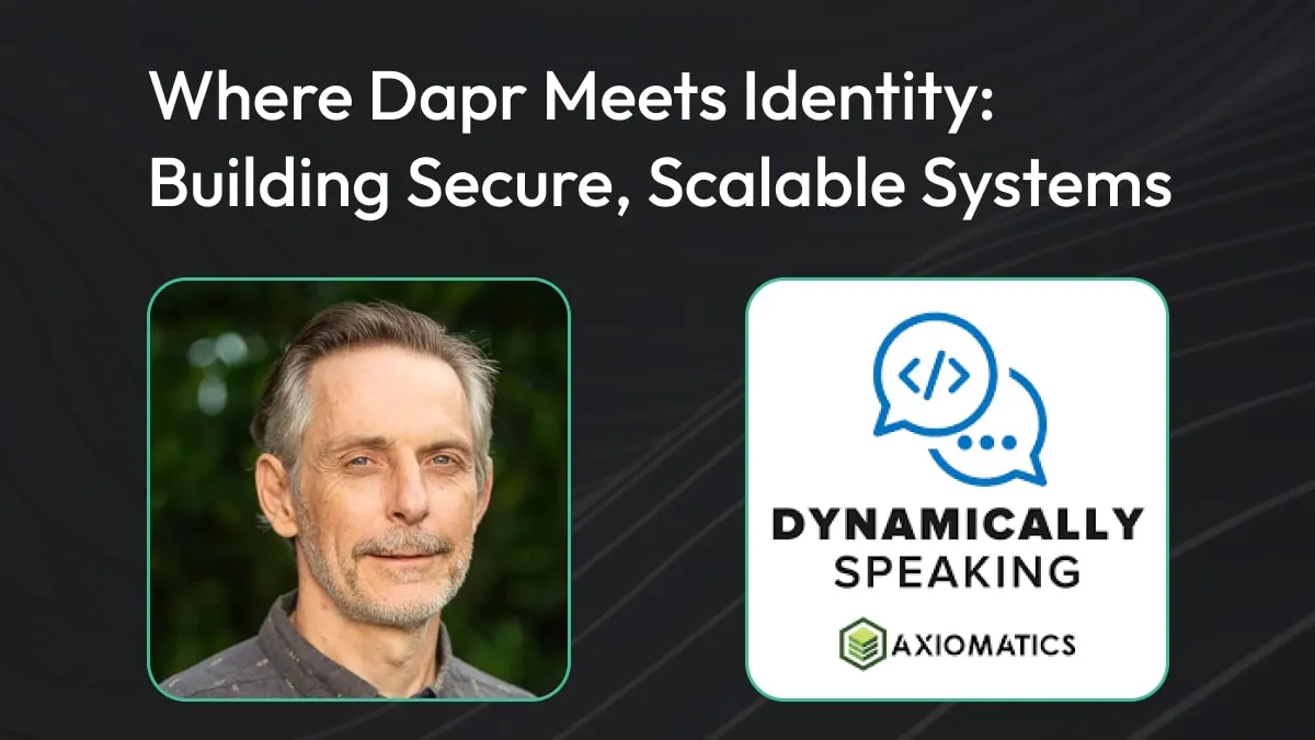Dynamically Speaking: Where Dapr Meets Identity: Building Secure, Scalable Systems w/ Mark Fussell