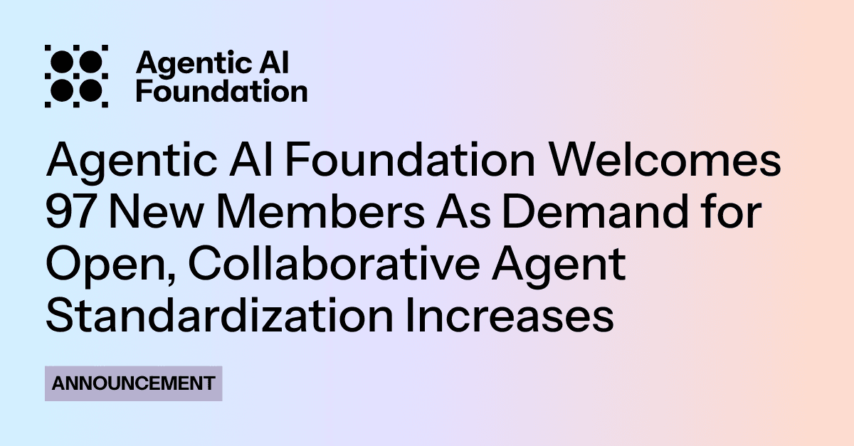 Agentic AI Foundation Welcomes 97 New Members As Demand for Open, Collaborative Agent Standardization Increases