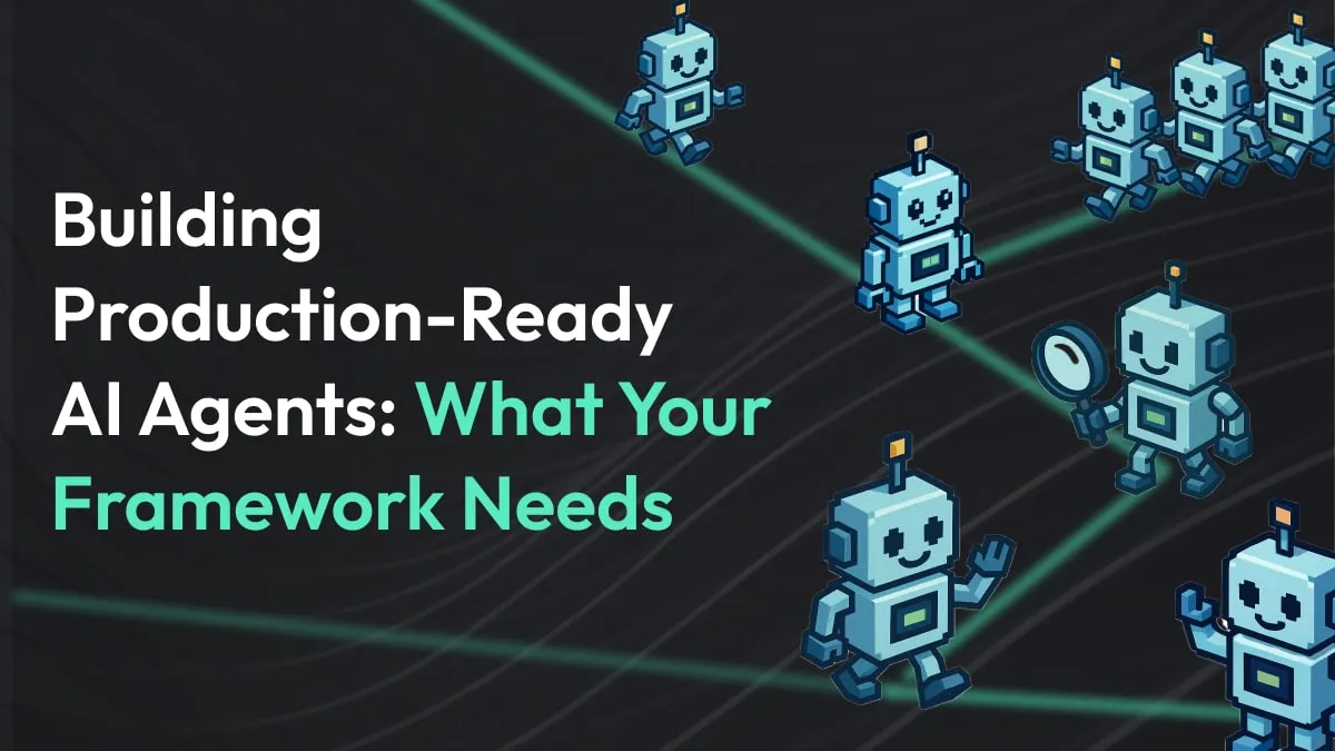 Building Production-Ready AI Agents: What Your Framework Needs ...